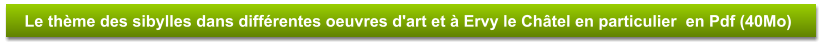 Le thème des sibylles dans différentes oeuvres d'art et à Ervy le Châtel en particulier  en Pdf (40Mo)