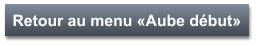 Retour au menu «Aube début»