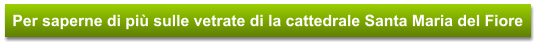 Per saperne di più sulle vetrate di la cattedrale Santa Maria del Fiore