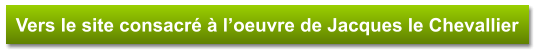 Vers le site consacré à l’oeuvre de Jacques le Chevallier