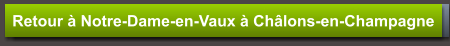 Retour à Notre-Dame-en-Vaux à Châlons-en-Champagne