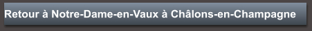 Retour à Notre-Dame-en-Vaux à Châlons-en-Champagne