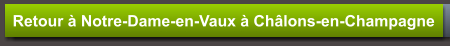 Retour à Notre-Dame-en-Vaux à Châlons-en-Champagne