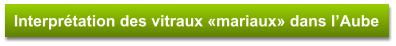Interprétation des vitraux «mariaux» dans l’Aube