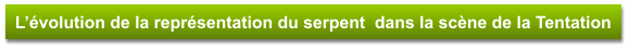 L’évolution de la représentation du serpent  dans la scène de la Tentation
