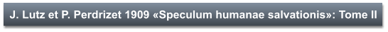 J. Lutz et P. Perdrizet 1909 «Speculum humanae salvationis»: Tome II
