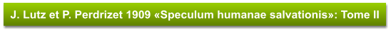 J. Lutz et P. Perdrizet 1909 «Speculum humanae salvationis»: Tome II