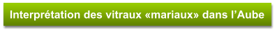 Interprétation des vitraux «mariaux» dans l’Aube