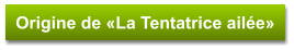 Origine de «La Tentatrice ailée»