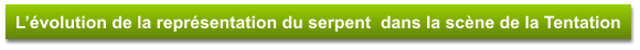 L’évolution de la représentation du serpent  dans la scène de la Tentation