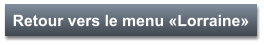 Retour vers le menu «Lorraine»