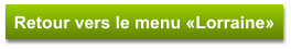 Retour vers le menu «Lorraine»