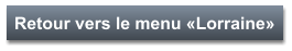 Retour vers le menu «Lorraine»