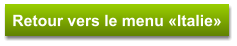 Retour vers le menu «Italie»