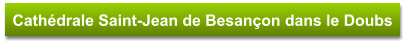 Cathédrale Saint-Jean de Besançon dans le Doubs