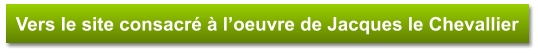 Vers le site consacré à l’oeuvre de Jacques le Chevallier