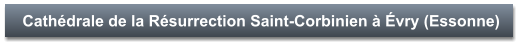 Cathédrale de la Résurrection Saint-Corbinien à Évry (Essonne)