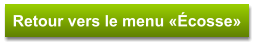 Retour vers le menu «Écosse»