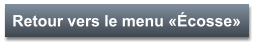 Retour vers le menu «Écosse»