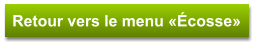 Retour vers le menu «Écosse»
