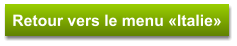Retour vers le menu «Italie»