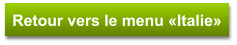Retour vers le menu «Italie»