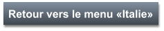 Retour vers le menu «Italie»