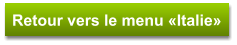 Retour vers le menu «Italie»