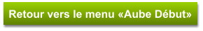 Retour vers le menu «Aube Début»