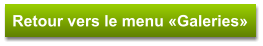 Retour vers le menu «Galeries»