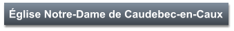 Église Notre-Dame de Caudebec-en-Caux
