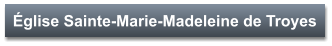 Église Sainte-Marie-Madeleine de Troyes