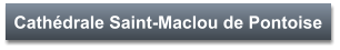 Cathédrale Saint-Maclou de Pontoise