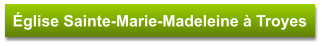 Église Sainte-Marie-Madeleine à Troyes