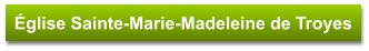 Église Sainte-Marie-Madeleine de Troyes