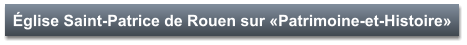 Église Saint-Patrice de Rouen sur «Patrimoine-et-Histoire»