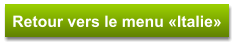 Retour vers le menu «Italie»