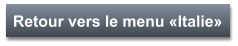 Retour vers le menu «Italie»