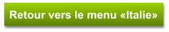Retour vers le menu «Italie»