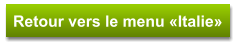 Retour vers le menu «Italie»