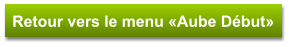 Retour vers le menu «Aube Début»