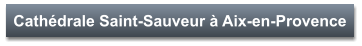 Cathédrale Saint-Sauveur à Aix-en-Provence