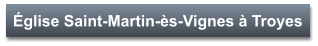 Église Saint-Martin-ès-Vignes à Troyes
