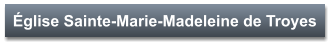 Église Sainte-Marie-Madeleine de Troyes