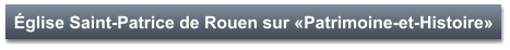 Église Saint-Patrice de Rouen sur «Patrimoine-et-Histoire»
