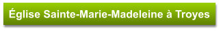 Église Sainte-Marie-Madeleine à Troyes