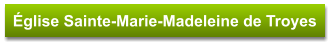 Église Sainte-Marie-Madeleine de Troyes