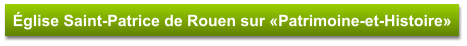 Église Saint-Patrice de Rouen sur «Patrimoine-et-Histoire»