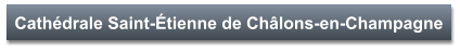 Cathédrale Saint-Étienne de Châlons-en-Champagne