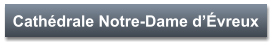 Cathédrale Notre-Dame d’Évreux